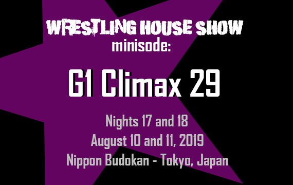 WHS mini – G1 Climax 29 Nights 17 and 18