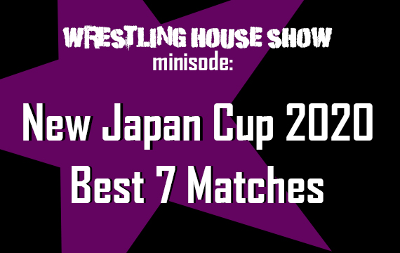 Best of the New Japan Cup 2020 – WHS mini
